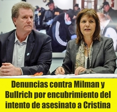 Denuncias contra Milman y Bullrich por encubrimiento del intento de asesinato a Cristina Denuncias contra Milman y Bullrich por encubrimiento del intento de asesinato a Cristina