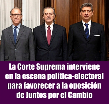 La Corte Suprema interviene en la escena política-electoral para favorecer a la oposición de Juntos por el Cambio La Corte Suprema interviene en la escena política-electoral para favorecer a la oposición de Juntos por el Cambio