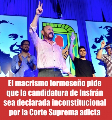 El macrismo formoseño pide que la candidatura de Insfrán sea declarada inconstitucional por la Corte Suprema adicta