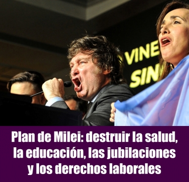 Plan de Milei: destruir la salud, la educación, las jubilaciones y los derechos laborales