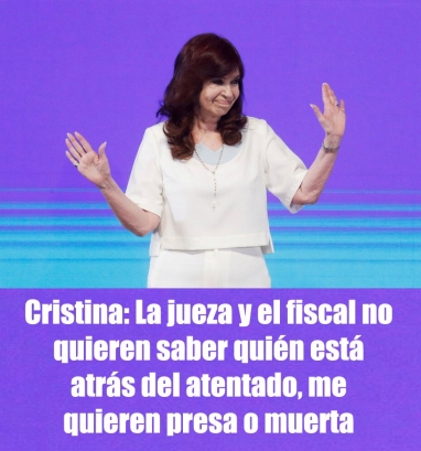 Cristina: La jueza y el fiscal no quieren saber quién está atrás del atentado, me quieren presa o muerta