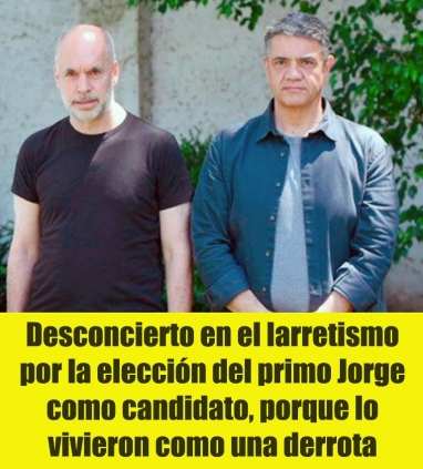 Desconcierto en el larretismo por la eleccin del primo Jorge como candidato, porque lo vivieron como una derrota