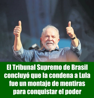 El Tribunal Supremo de Brasil concluyó que la condena a Lula fue un montaje de mentiras para conquistar el poder
