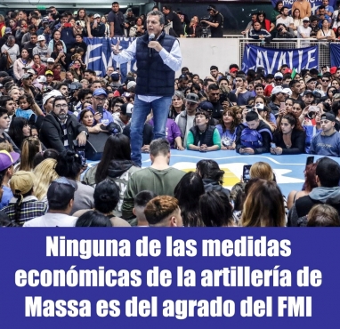 Ninguna de las medidas económicas de la artillería de Massa es del agrado del FMI Ninguna de las medidas económicas de la artillería de Massa es del agrado del FMI