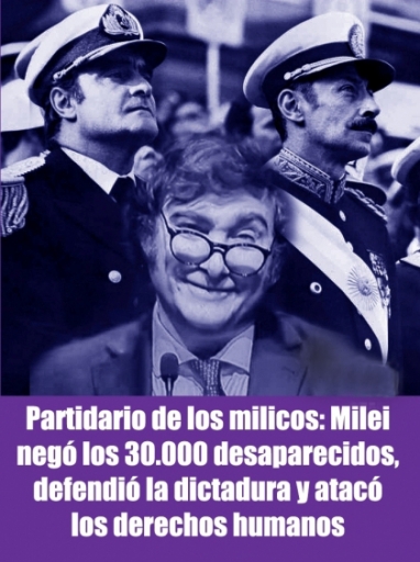 Partidario de los milicos: Milei negó los 30.000 desaparecidos, defendió la dictadura y atacó los derechos humanos
