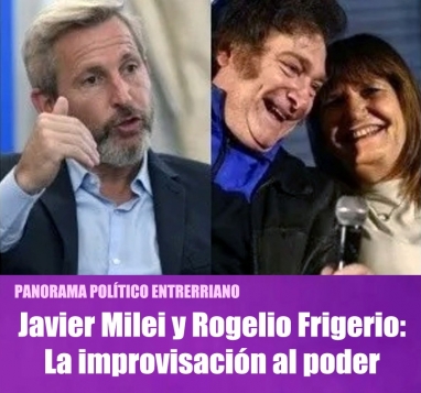 Javier Milei y Rogelio Frigerio: La improvisación al poder