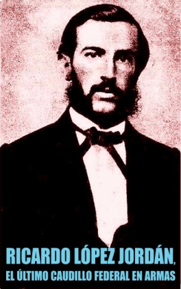 Póstumo Combate de López Jordán, el Último Caudillo Federal en Armas