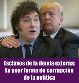 Esclavos de la deuda externa: La peor forma de corrupción de la política