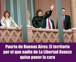 Puerto de Buenos Aires: El territorio por el que nadie de La Libertad Avanza quiso poner la cara