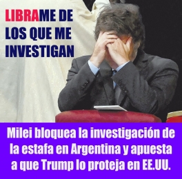 Milei bloquea la investigación de la estafa en Argentina y apuesta a que Trump lo proteja en EE.UU.