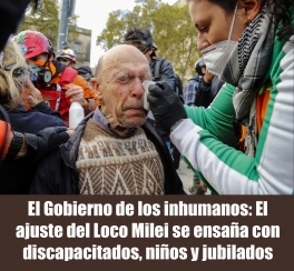 El Gobierno de los inhumanos: El ajuste del Loco Milei se ensaña con discapacitados, niños y jubilados