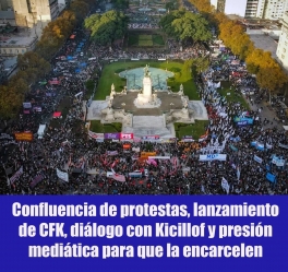 Confluencia de protestas, lanzamiento de CFK, diálogo con Kicillof y presión mediática para que la encarcelen