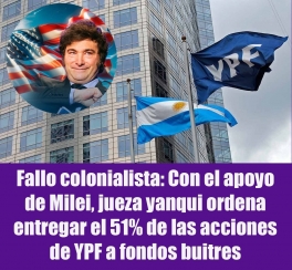 Una jueza en Nueva York, Loretta Preska, dispuso que el Estado argentino le transfiera el control accionario de la petrolera YPF al fondo buitre Burford Capital. Este fallo colonialista es parte del litigio originado en la nacionalización de YPF en 2012. En apoyo al planteo buitre, Javier 