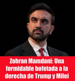 Al gobierno yanqui la más formidable bofetada política de los últimos tiempos se la dio el resultado de la reciente elección del alcalde de Nueva York, la ciudad más populosa del país y uno de los centros financieros y comerciales más importantes del mundo. Ocurre que, pese a la desvergonzada y falaz propaganda del Partido Republicano en el poder federal, los neoyorquinos eligieron como autoridad comunal a Zohran Mamdani, un miembro del Partido Demócrata que además es inmigrante que llegó a los EEUU siendo muy pequeño, de cultura y religión árabe y con ideas claramente inclinadas al socialismo, o al menos lo que los miembros del Partido Republicano entienden por socialismo.