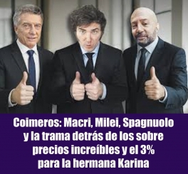 Coimeros: Macri, Milei, Spagnuolo y la trama detrás de los sobre precios increíbles y el 3% para la hermana Karina
