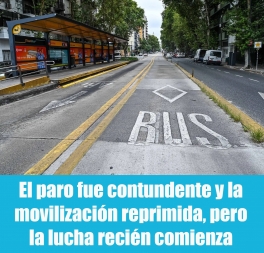 La bronca desde abajo le impuso a la CGT el paro nacional. Fue contundente a pesar de los límites de la conducción y mostró que la reforma laboral esclavista de Javier 