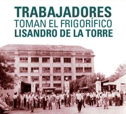 La Legendaria Toma del Frigorífico Lisandro De La Torre