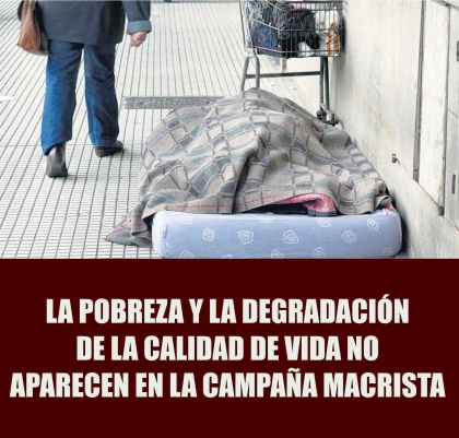 La pobreza y la degradación de la calidad de vida no aparecen en la campaña macrista