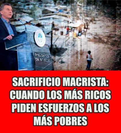 Sacrificio macrista: Cuando los más ricos piden esfuerzos a los más pobres