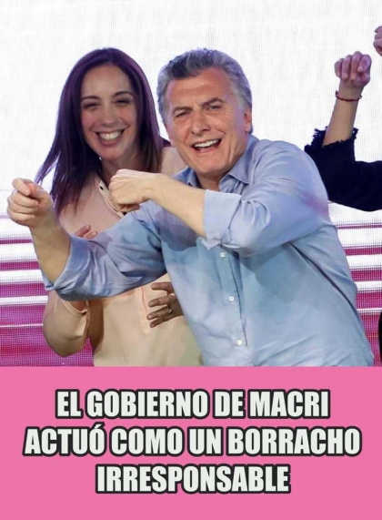El Gobierno de Macri actuó como un borracho irresponsable