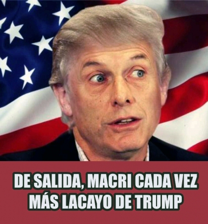 De salida, Mauricio Macri cada vez más lacayo de Donald Trump