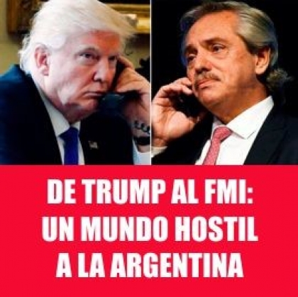 De Trump al FMI: Un mundo hostil a la Argentina de Alberto Fernández