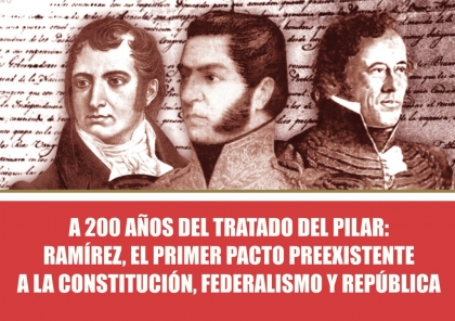 A 200 años del Tratado del Pilar: Ramírez, el primer pacto preexistente a la Constitución, federalismo y república