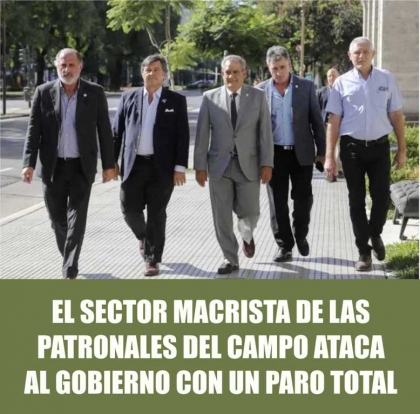 El sector macrista de las patronales del campo ataca al Gobierno con un paro total