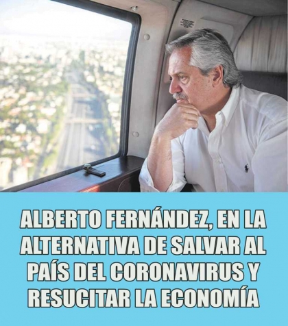 Alberto Fernández, en la alternativa de salvar al país del coronavirus y resucitar la economía
