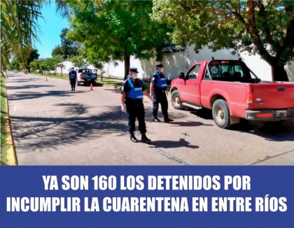 Ya son 160 los detenidos por incumplir la cuarentena en Entre Ríos