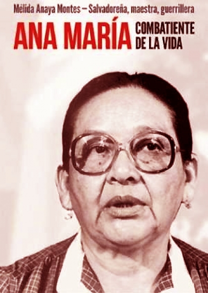En Managua, es asesinada la comandante Ana María, maestra y guerrillera salvadoreña fundadora del FMLN