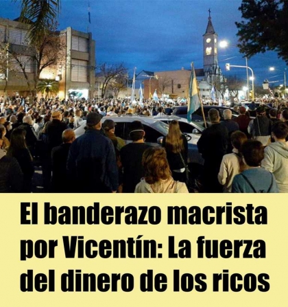 El banderazo macrista por Vicentín: La fuerza del dinero de los ricos