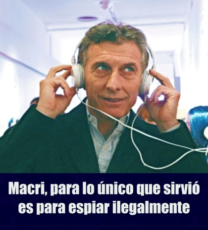 Macri, para lo único que sirvió es para espiar ilegalmente 