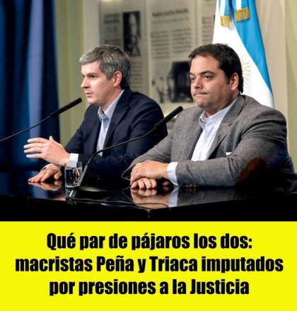 Efecto dominó: la Justicia imputó a los macristas Peña y Triaca por presiones a jueces