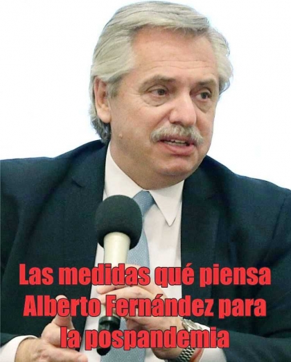 Las medidas qué piensa Alberto Fernández para la pospandemia