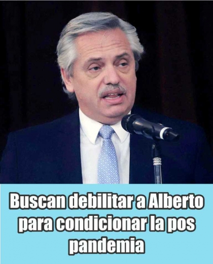 Buscan debilitar a Alberto para condicionar la pospandemia