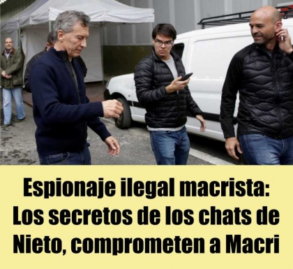 Espionaje ilegal macrista: Los secretos de los chats de Nieto, comprometen a Macri