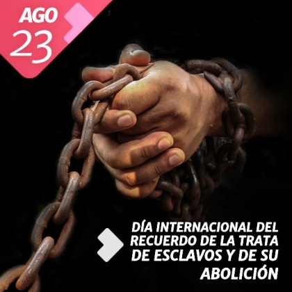 Día Internacional por el Recuerdo de la Trata de Esclavos y de su Abolición