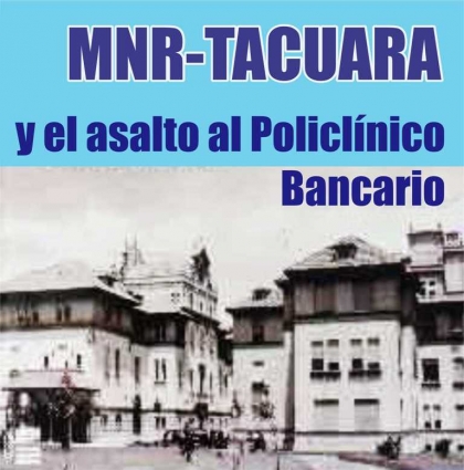 El Movimiento Nacionalista Revolucionario Tacuara (MNR-T) asalta el Policlínico Bancario