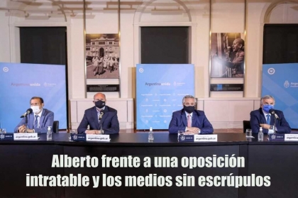 Alberto frente a una oposición intratable y los medios sin escrúpulos