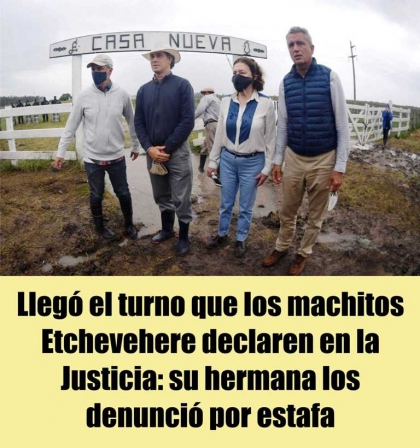 Llegó el turno que los machitos Etchevehere declaren en la Justicia: su hermana los denunció por estafa