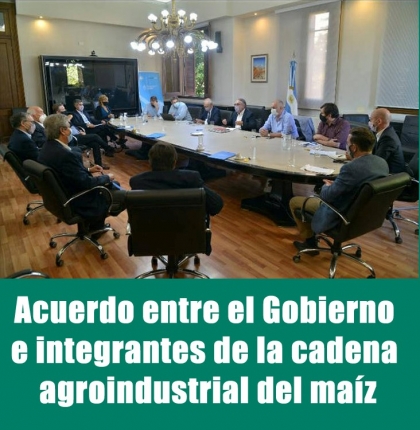 Acuerdo entre el Gobierno e integrantes de la cadena agroindustrial del maíz