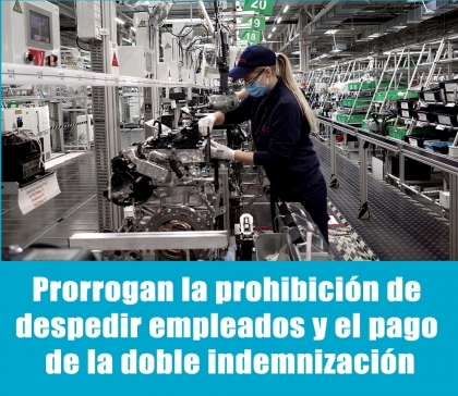 Prorrogan la prohibición de despedir empleados y el pago de la doble indemnización