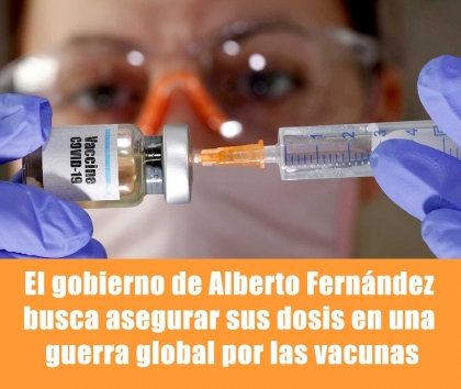 El gobierno de Alberto Fernández busca asegurar sus dosis en una guerra global por las vacunas