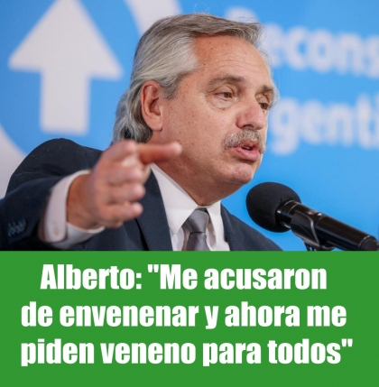 Alberto Fernández: Me acusaron de envenenar a la gente y ahora me piden más veneno para todos