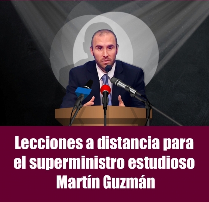 Lecciones a distancia para el superministro estudioso Martín Guzmán