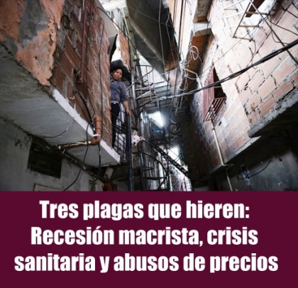 Tres plagas que hieren: Recesión macrista, crisis sanitaria y abusos de precios