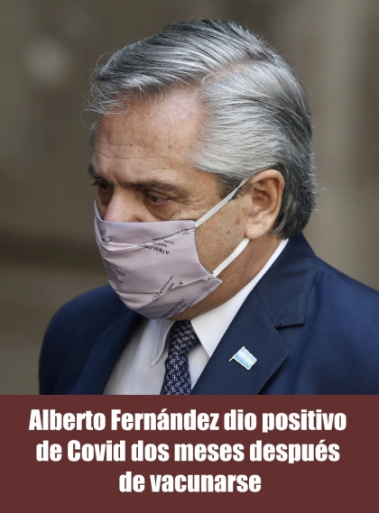 Alberto Fernández dio positivo de Covid dos meses después de vacunarse