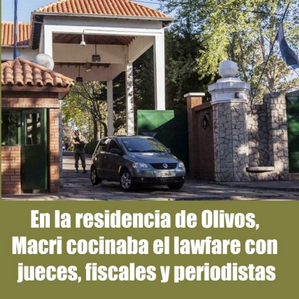 En la residencia de Olivos, Macri cocinaba el lawfare con jueces, fiscales y periodistas