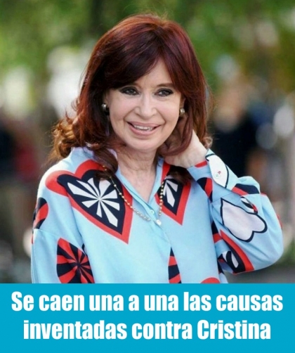 Se caen una a una las causas inventadas contra Cristina y queda en evidencia que no había prueba alguna